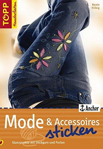 Mode & Accessoires sticken: Glanzpunkte mit Stickgarn und Perlen (TOPP Handarbeiten)