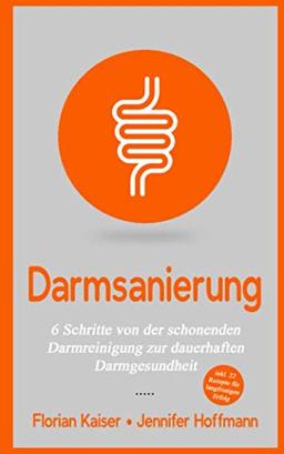 Darmsanierung: 6 Schritte von der schonenden Darmreinigung zur dauerhaften Darmgesundheit