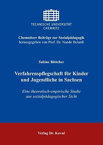 Verfahrenspflegschaft für Kinder und Jugendliche in Sachsen: Eine theoretisch-empirische Studie aus sozialpädagogischer Sicht (Chemnitzer Beiträge zur Sozialpädagogik)