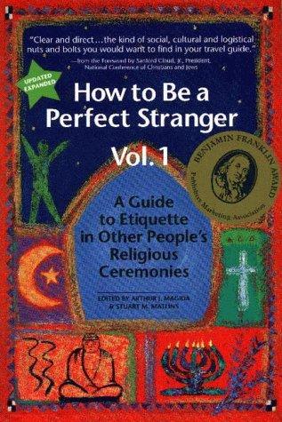 How to Be a Perfect Stranger (1st Ed., Vol 1): The Essential Religious Etiquette Handbook