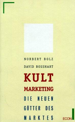 Kult- Marketing. Die neuen Götter des Marktes