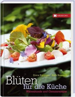 Blüten für die Küche: Warenkunde & Genussrezepte