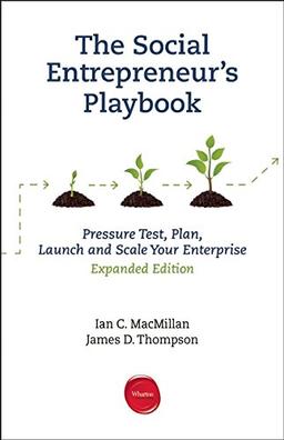 The Social Entrepreneur's Playbook, Expanded Edition: Pressure Test, Plan, Launch And Scale Your Social Enterprise