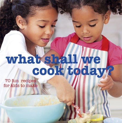 What Shall We Cook Today?: More Than 70 Fun Recipes for Kids to Make