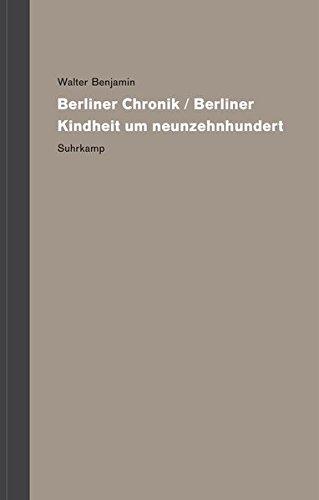 Werke und Nachlaß. Kritische Gesamtausgabe: Band 11: Berliner Chronik / Berliner Kindheit um neunzehnhundert