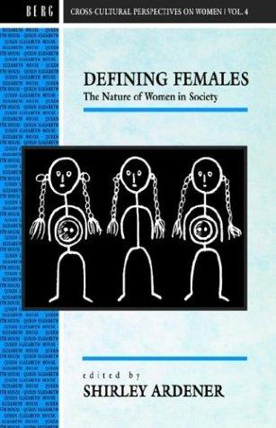 Defining Females: The Nature of Women in Society (Cross Cultural Perspectives on Women)