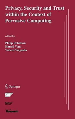 Privacy, Security and Trust within the Context of Pervasive Computing (The Springer International Series in Engineering and Computer Science, 780, Band 780)