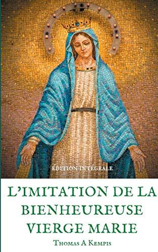 L'imitation de la bienheureuse Vierge Marie : Spiritualité et Guérison par la Prière en la mère de Dieu