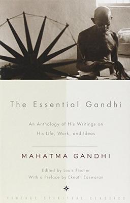 The Essential Gandhi: An Anthology of His Writings on His Life, Work, and Ideas (Vintage Spiritual Classics)