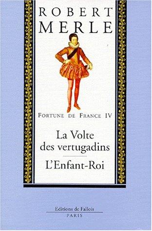 Fortune de France. Vol. 4. La volte des vertugadins. L'enfant-roi