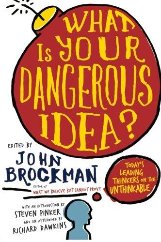 What Is Your Dangerous Idea?: Today's Leading Thinkers on the Unthinkable