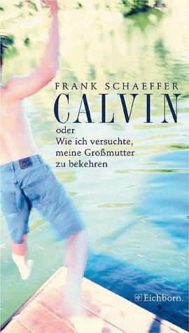 Calvin oder Wie ich versuchte, meine Großmutter zu bekehren