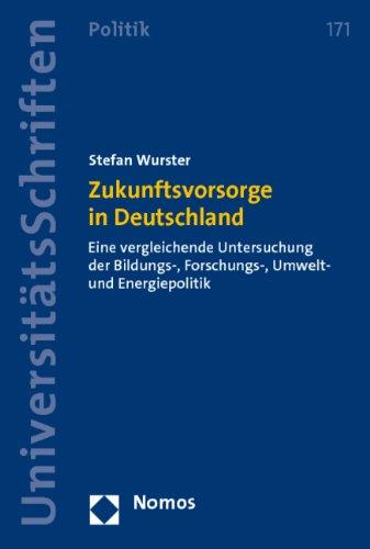 Zukunftsvorsorge in Deutschland: Eine vergleichende Untersuchung der Bildungs-, Forschungs-, Umwelt- und Energiepolitik