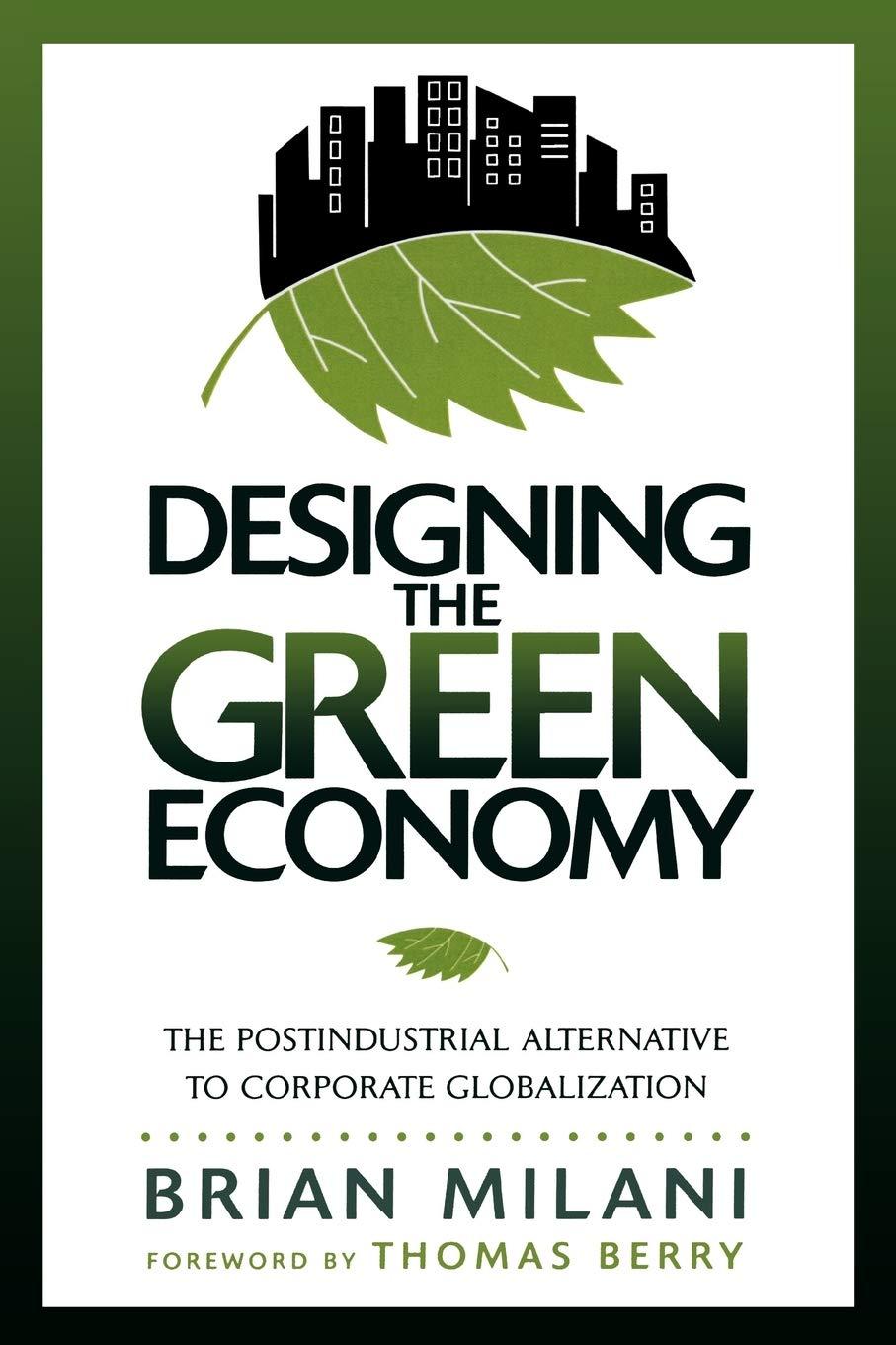 DESIGNING THE GREEN ECONOMY: The Postindustrial Alternative to Corporate Globalization