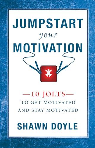 Jumpstart Your Motivation: 10 Jolts To Get Motivated and Stay Motivated