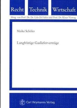 Langfristige Gaslieferverträge: Die kartellrechtliche Zulässigkeit von Take or Pay-Verträgen auf der Importstufe und deren Weiterreichung auf die ... (Schriftenreihe Recht - Technik - Wirtschaft)