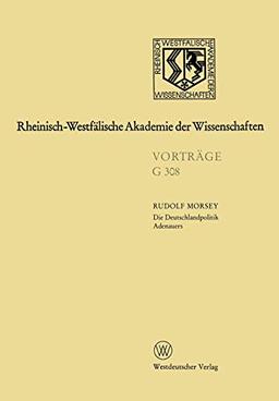 Die Deutschlandpolitik Adenauers (German Edition): 340. Sitzung am 18. Juli 1990 in Düsseldorf (Rheinisch-Westfälische Akademie der Wissenschaften, 308, Band 308)