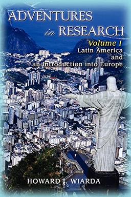 Adventures in Research: Volume I Latin America and an Introduction into Europe