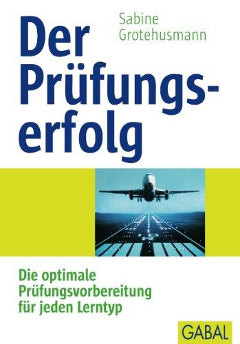 Der Prüfungserfolg: Die optimale Prüfungsvorbereitung für jeden Lerntyp