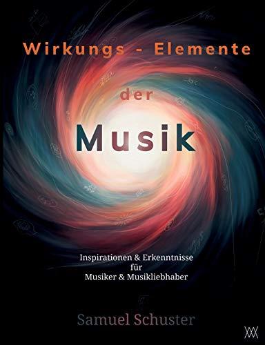 Wirkungs-Elemente der Musik: Inspirationen & Erkenntnisse für Musiker & Musikliebhaber