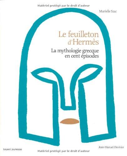 Le feuilleton d'Hermès : la mythologie grecque en cent épisodes