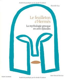 Le feuilleton d'Hermès : la mythologie grecque en cent épisodes