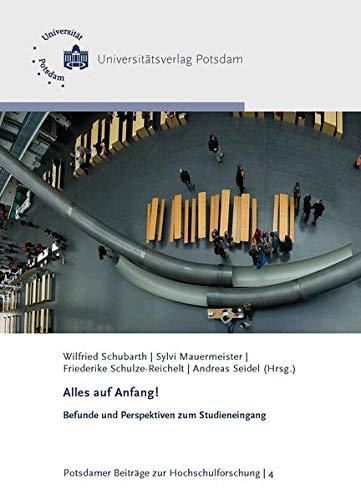 Alles auf Anfang!: Befunde und Perspektiven zum Studieneingang (Potsdamer Beiträge zur Hochschulforschung)