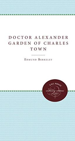 Dr. Alexander Garden of Charles Town (Enduring Editions)