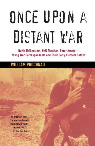 Once Upon a Distant War: David Halberstam, Neil Sheehan, Peter Arnett--Young War Correspondents and Their  Early Vietnam Battles (Vintage)