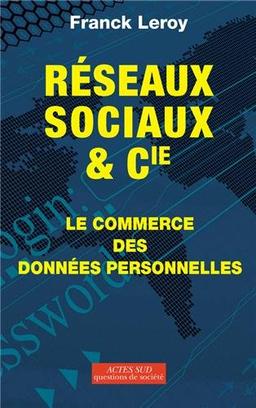 Réseaux sociaux et Cie : le commerce des données personnelles : essai