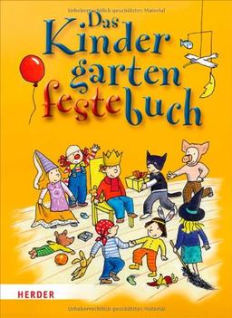 Das Kindergarten-Feste-Buch: Spiele und Aktionen zu den schönsten Feiern im Kindergarten-Jahr