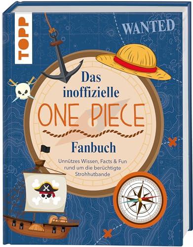 Das inoffizielle One Piece Fan-Buch: Unnützes Wissen, Facts & Fun rund um die berüchtigte Strohhutbande