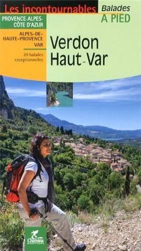 Verdon Haut-Var : Provence-Alpes-Côte d'Azur, Alpes-de-Haute-Provence, Var : 20 balades exceptionnelles