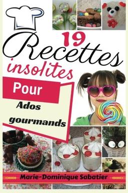 19 recettes insolites pour ados gourmands1: Des recettes testées et validées par des ados gloutons