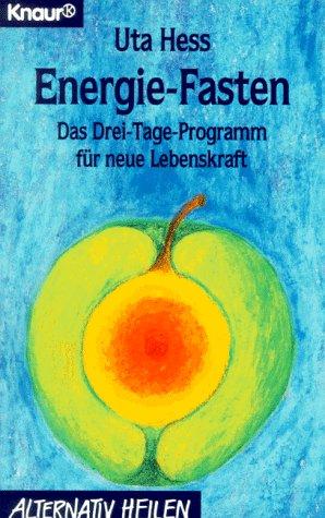 Energie- Fasten. Das Drei- Tage- Programm für eine neue Lebenskraft.