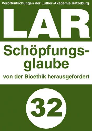 Veröffentlichungen der Luther-Akademie Ratzeburg, Bd. 32: Schöpfungsglaube von der Bioethik herausgefordert