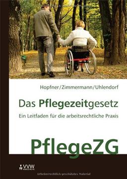 Das Pflegezeitgesetz: Ein Leitfaden für die arbeitsrechtliche Praxis