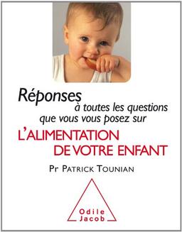 Réponses à toutes les questions que vous vous posez sur l'alimentation de votre enfant