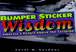 Bumper Sticker Wisdom: America's Pulpit Above the Tailpipe