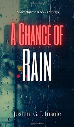 A Chance of Rain: Short Horror & Sci-Fi Stories