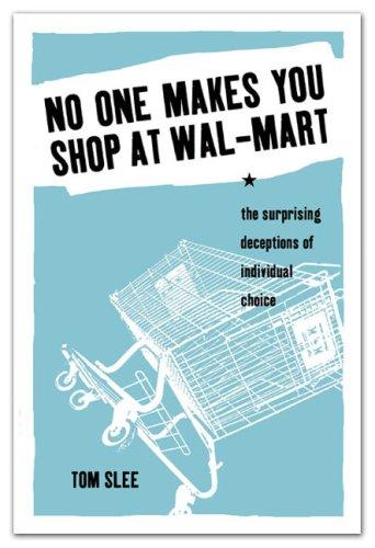 No One Makes You Shop at Wal-Mart: The Surprising Deceptions of Individual Choice