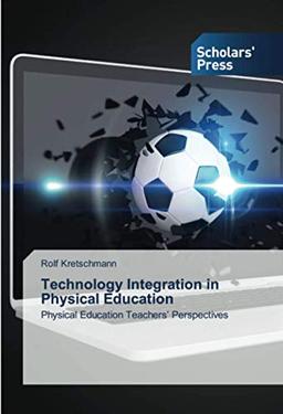 Technology Integration in Physical Education: Physical Education Teachers’ Perspectives