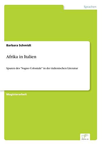 Afrika in Italien: Spuren des "Sogno Coloniale" in der italienischen Literatur