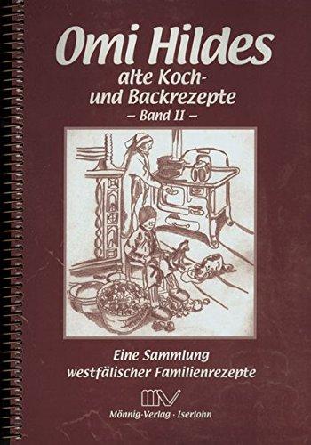 Omi Hildes alte Koch- und Backrezepte  II: Eine Sammlung westfälischer Familienrezepte