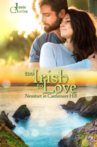 Too Irish to Love - Neustart in Castlemore Hill: Liebesroman