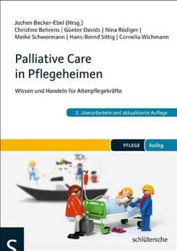 Palliative Care in Pflegeheimen: Wissen und Handeln für Altenpflegekräfte