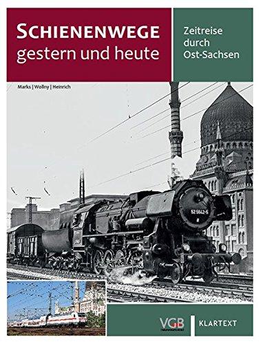 Schienenwege gestern und heute Ost-Sachsen: Zeitreise durch Ost-Sachsen