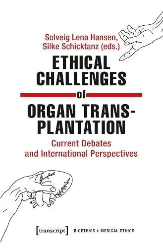 Ethical Challenges of Organ Transplantation: Current Debates and International Perspectives (Bioethik / Medizinethik)