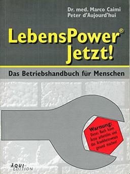 LebensPower - Jetzt! Das Betriebshandbuch für Menschen