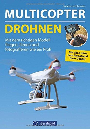 Trendthema Multicopter: Grundlagen - Modelle - Anwendungen der Technik und Elektronik zum Fliegen, Filmen und Fotografieren